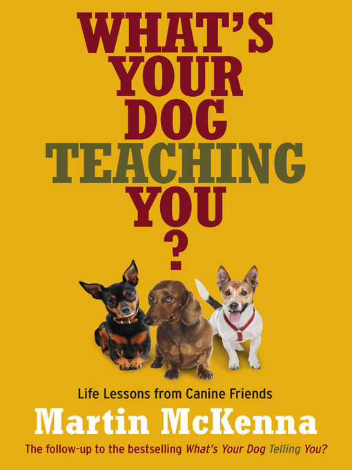 Title details for What's Your Dog Teaching You? by Martin McKenna - Wait list